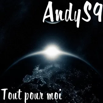 Tout pour moi by ANDY S9