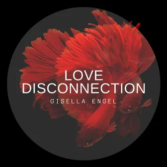 Love Disconnection by Gisella Engel