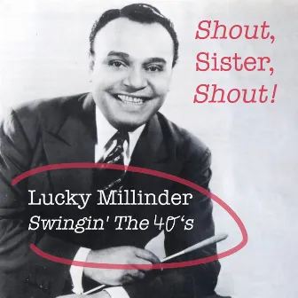 Shout, Sister, Shout! Lucky Millinder Swingin' the 40's by Lucky Millinder