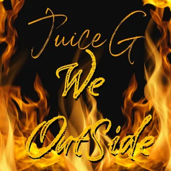 We Outside by Juice G