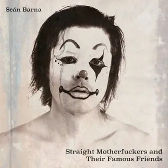 Straight Motherfuckers and Their Favorite Friends by Seán Barna