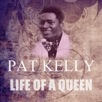 Life Of A Queen by Pat Kelly