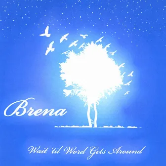 Wait 'til Word Gets Around by Brena