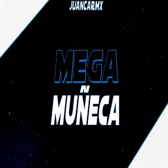 MEGA MUÑECA by JuancaRMX