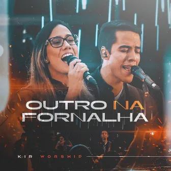 Outro na Fornalha by KIR Worship