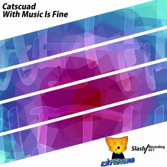 With Music Is Fine by Catscuad