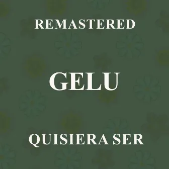 Quisiera ser (Remastered) by Gelu