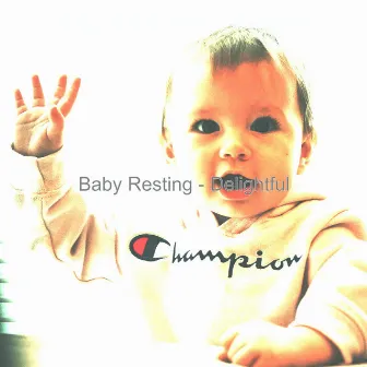 Baby Resting - Delightful by Baby Sleep Music Ambience