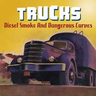 Trucks - Diesel Smoke and Dangerous Curves by Johnny Tyler