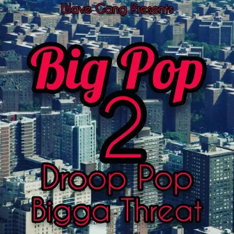 Big Pop 2 by Bigga Threat