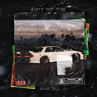 ain't got time by Shan'Boi