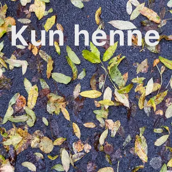 Kun Henne (Høstens Tone) by Kauko