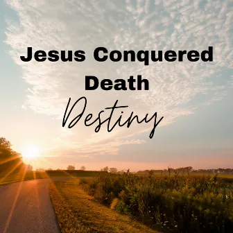 Jesus Conquered Death by Destiny