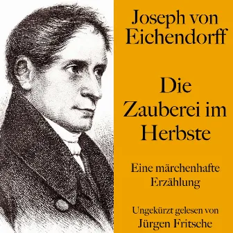 Joseph von Eichendorff: Die Zauberei im Herbste (Eine märchenhafte Erzählung. Ungekürzt gelesen) by Joseph von Eichendorff