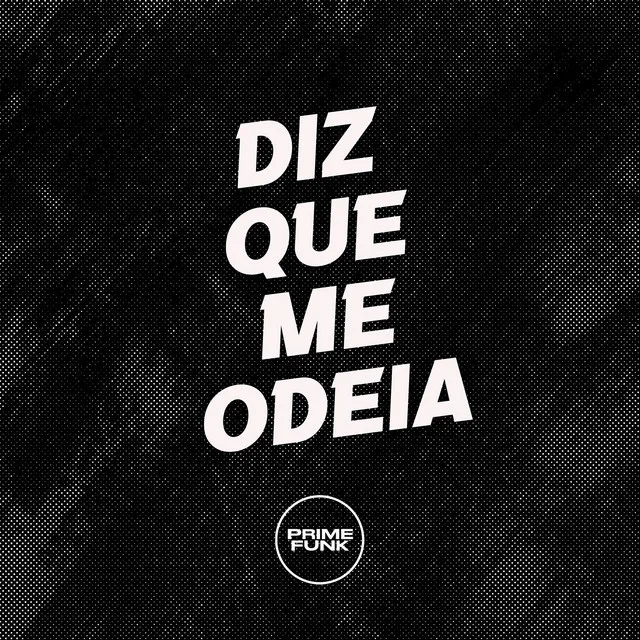 DIZ QUE ME ODEIA