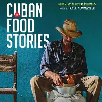 Cuban Food Stories (Original Motion Picture Soundtrack) by Kyle Newmaster