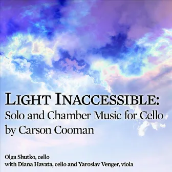 Carson Cooman: Light Inaccessible - Solo and Chamber Music for Cello by 