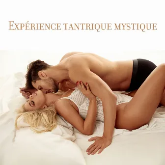 Expérience tantrique mystique: Musique sensuelle pour le yoga érotique by Maîtres du sexe tantra