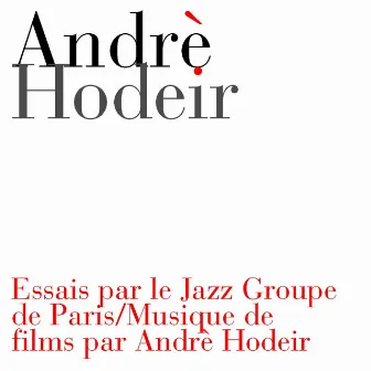 Essais par le Jazz Groupe de Paris / Musique de films par Andrè Hodeir by André Hodeir