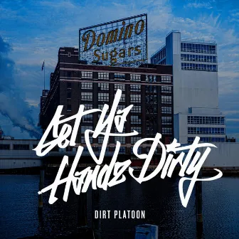 Get Ya Handz Dirty by Dirt Platoon