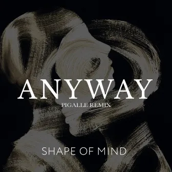 Anyway (Pigalle Remix) by Shape Of Mind