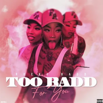 Too Badd For You by Rocky Badd