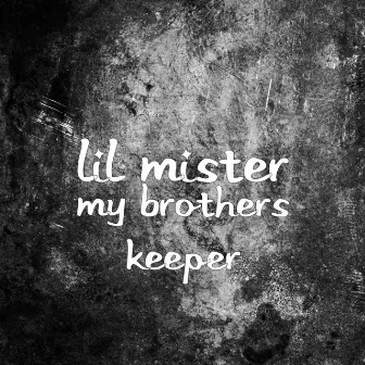 My Brothers Keeper by Lil Mister