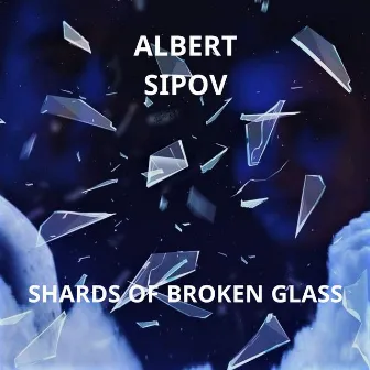 Shards of Broken Glass by Albert Sipov