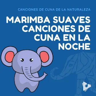 Marimba Suaves Canciones de Cuna en la Noche by Canciones de Cuna de la Naturaleza