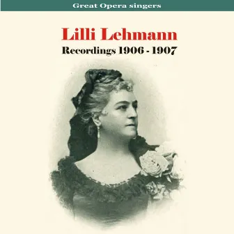 Great Opera Singers - Lilli Lehmann / Recordings 1906 - 1907 by Lilli Lehmann