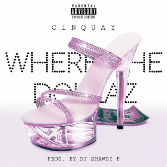 Where The Dollaz by Cinquay