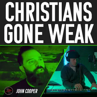 Christians Gone Weak by John Cooper