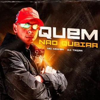 Quem Não Queira by MC Moisa