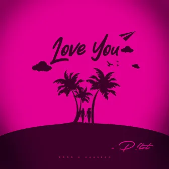 Love You by P!LOT