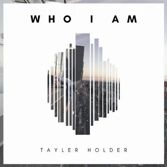 Who I Am by Tayler Holder