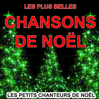 Les plus belles chansons de Noël (Les plus grandes chansons et musiques de Noël) by Les Petits Chanteurs de Noël