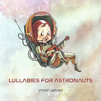 Lullabies for Astronauts by Choan Gálvez