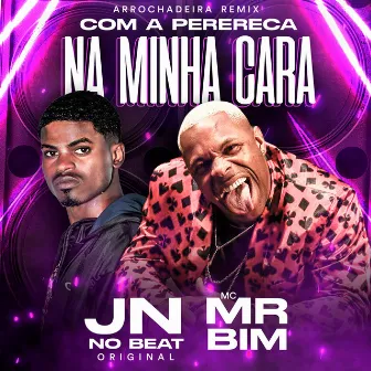 Com a Perereca na Minha Cara by Mc Mr. Bim