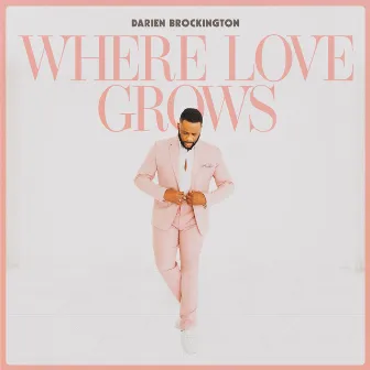 Where Love Grows by Darien Brockington