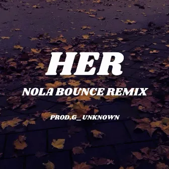 Her(Nola Bounce mix) by Prod.G_Unknown