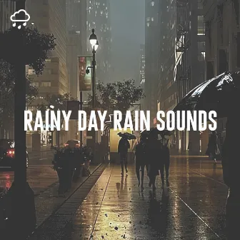 Rainy Day Rain Sounds by Nature Sounds Collective