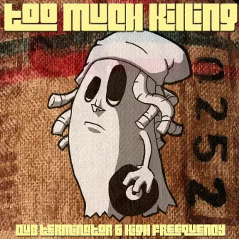 Too Much Killing by Dub Terminator & High Freequency