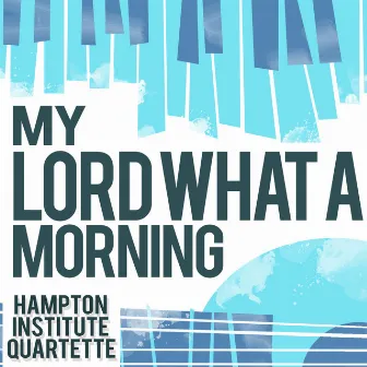 My Lord What a Morning by Hampton Institute Quartette