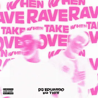 RAVE TAKE OVER by DJ Eduardo Andrade