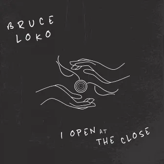 I Open at the Close by Bruce Loko