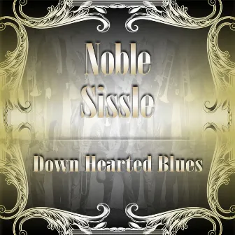 Down Hearted Blues by Noble Sissle