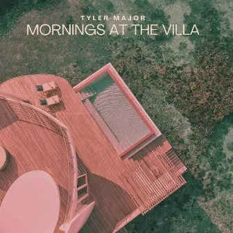 Mornings At The Villa by Tyler Major