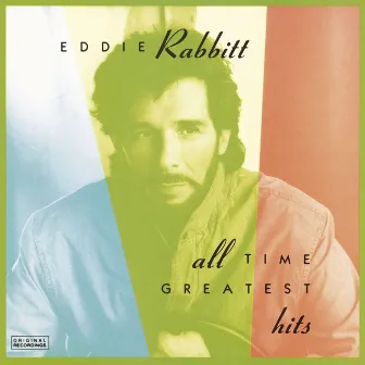 All Time Greatest Hits by Eddie Rabbitt