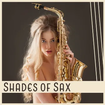 Shades of Sax – Love Cure, Sensual Ambient, Lovers Zone, Darker Sex Room, Refresh Your Erotic Life, Booty Call by Emotional Harmony Zone