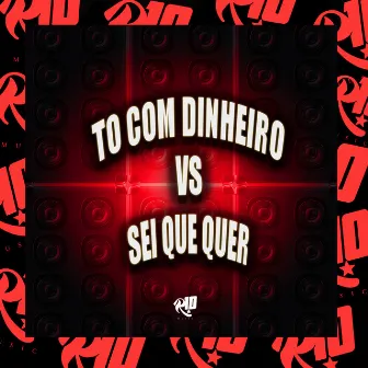 To Com Dinheiro Vs Sei Que Quer by SR SM BEAT